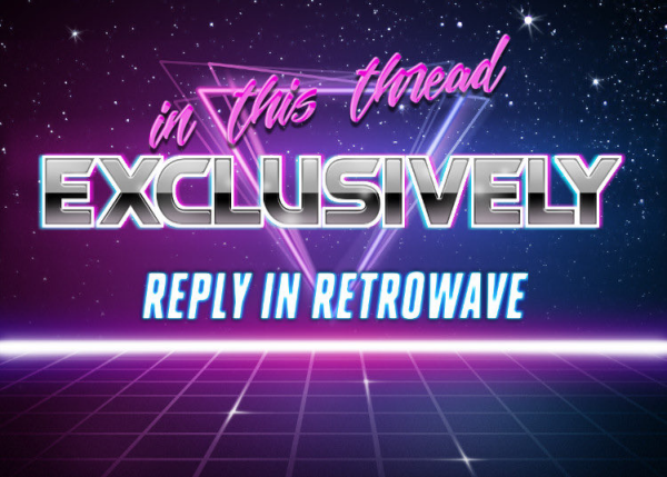 retrowave styled text: in this thread exclusively reply in retrowave 